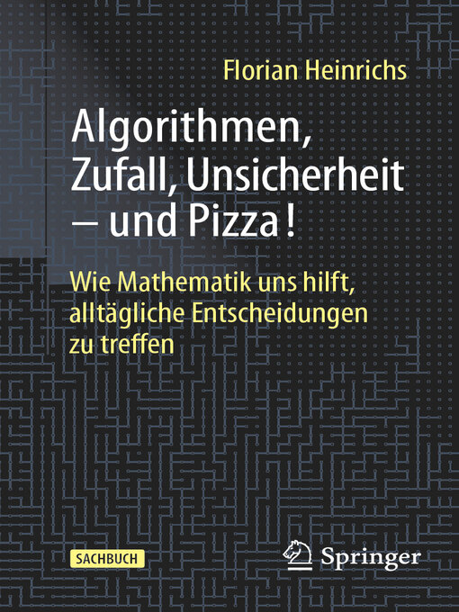 Title details for Algorithmen, Zufall, Unsicherheit – und Pizza! by Florian Heinrichs - Available